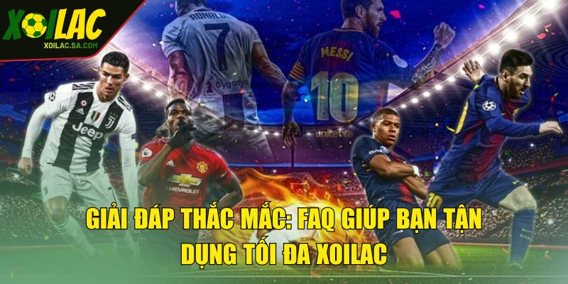 TRANG CHỦ 49 Giải đáp thắc mắc: FAQ giúp bạn tận dụng tối đa XOILAC