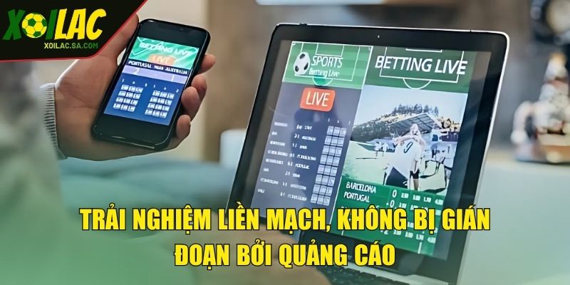 TRANG CHỦ 40 Trải nghiệm liền mạch, không bị gián đoạn bởi quảng cáo